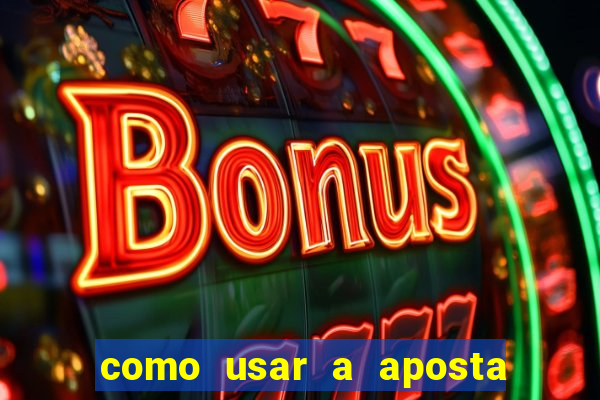 como usar a aposta gratis na betano