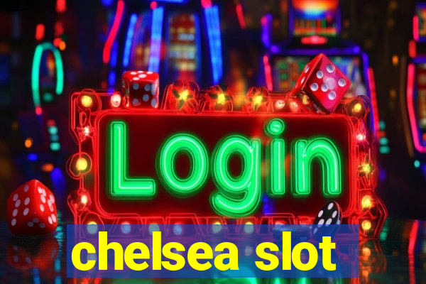 chelsea slot