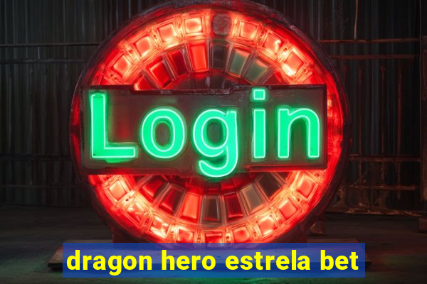 dragon hero estrela bet