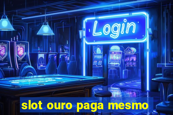 slot ouro paga mesmo