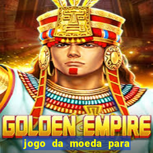 jogo da moeda para ganhar dinheiro