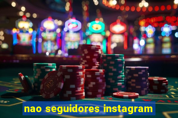 nao seguidores instagram