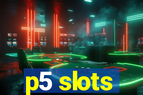 p5 slots