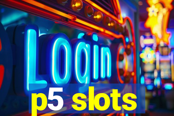 p5 slots