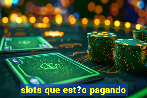 slots que est?o pagando