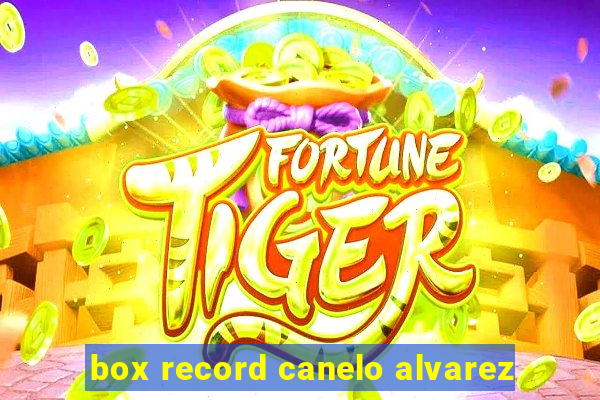 box record canelo alvarez