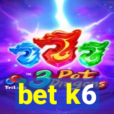 bet k6