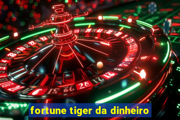 fortune tiger da dinheiro