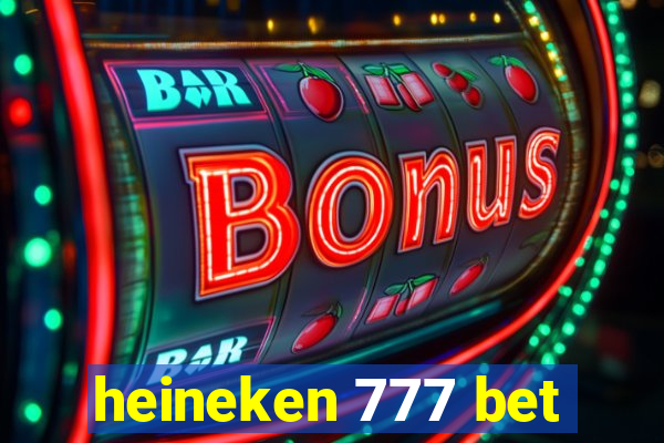 heineken 777 bet