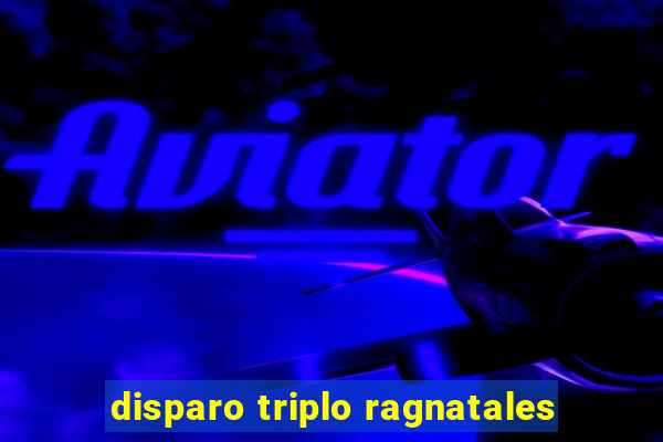 disparo triplo ragnatales