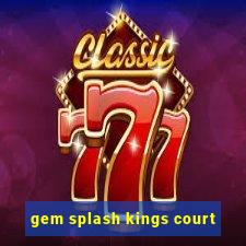 gem splash kings court