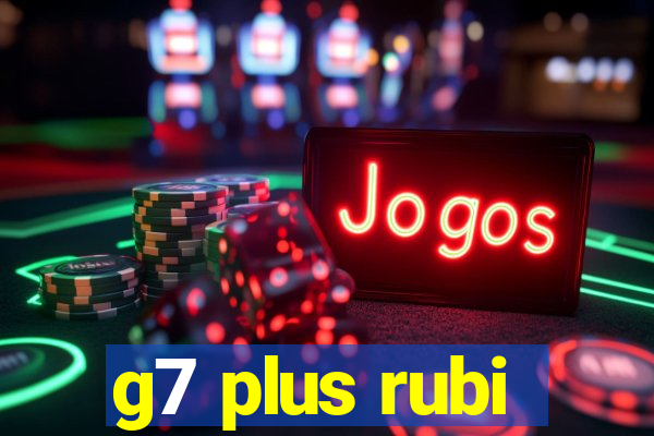 g7 plus rubi