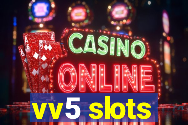 vv5 slots