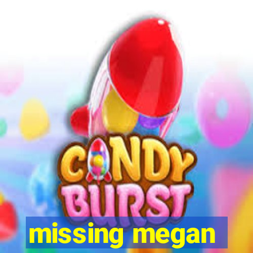 missing megan