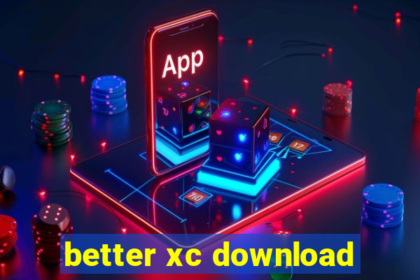 better xc download