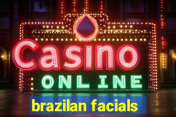 brazilan facials