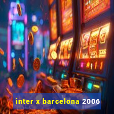 inter x barcelona 2006