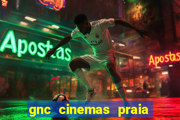 gnc cinemas praia de belas