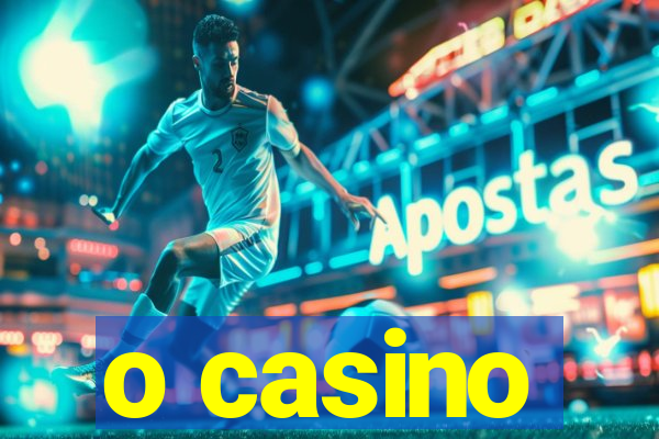 o casino