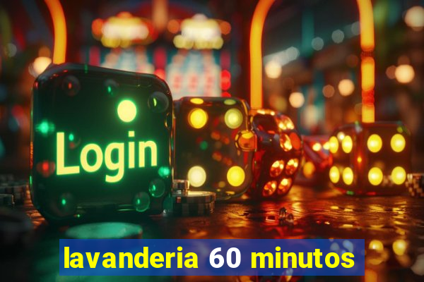 lavanderia 60 minutos