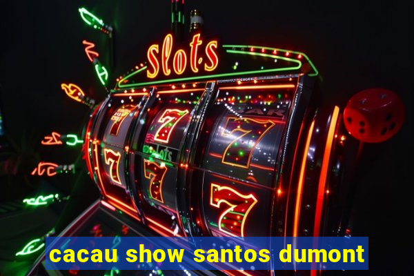 cacau show santos dumont