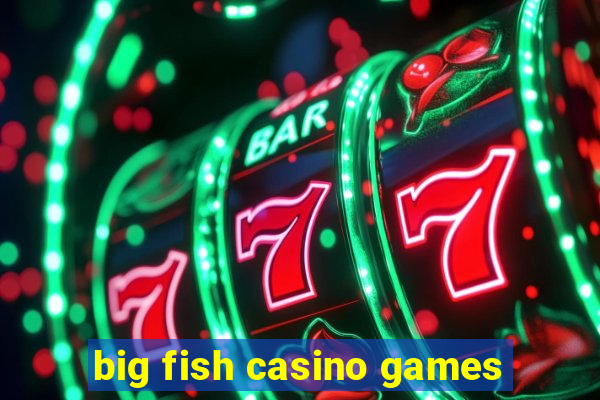 big fish casino games