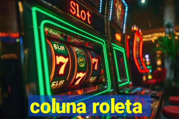 coluna roleta