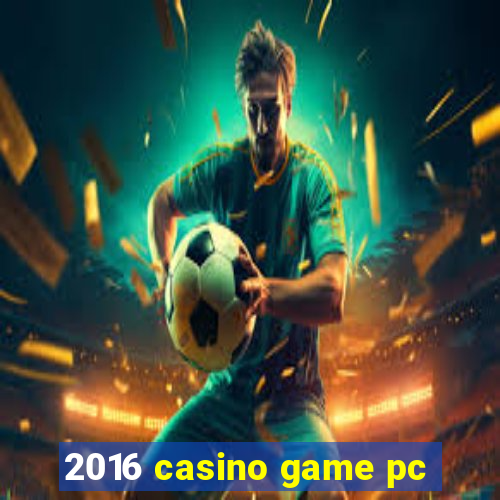 2016 casino game pc