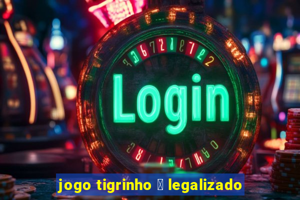 jogo tigrinho 茅 legalizado