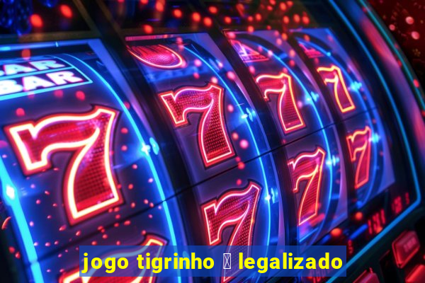 jogo tigrinho 茅 legalizado