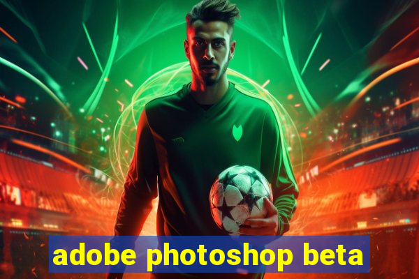 adobe photoshop beta