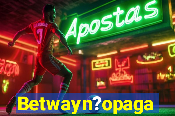 Betwayn?opaga