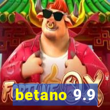 betano 9.9