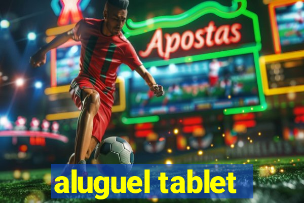 aluguel tablet