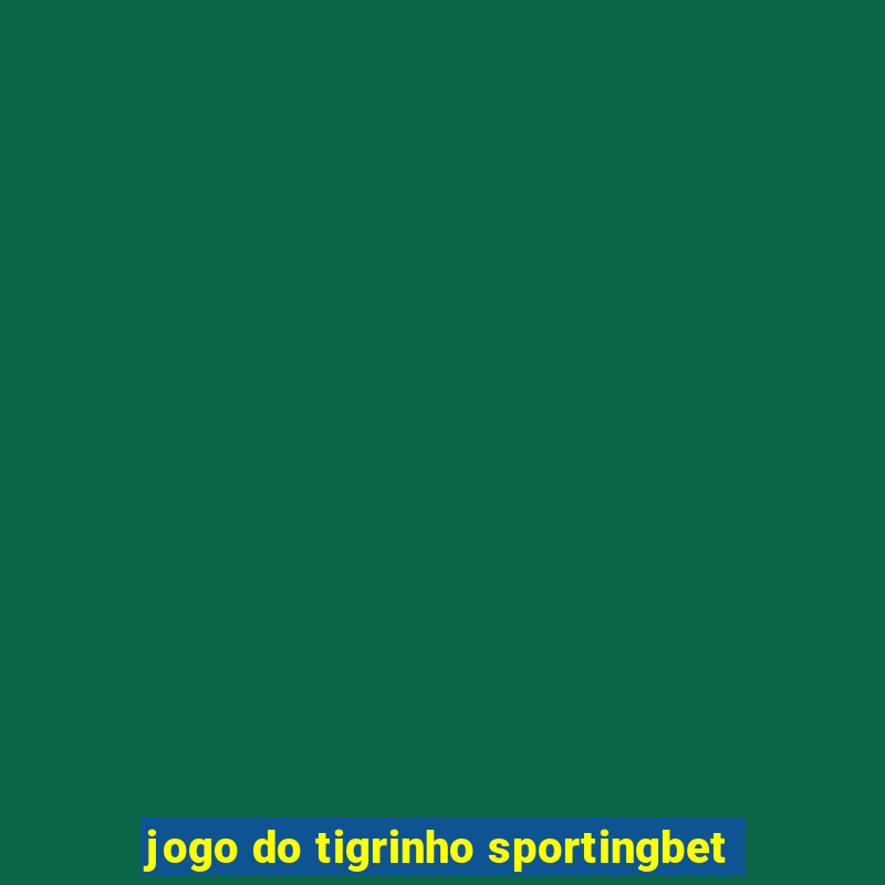 jogo do tigrinho sportingbet