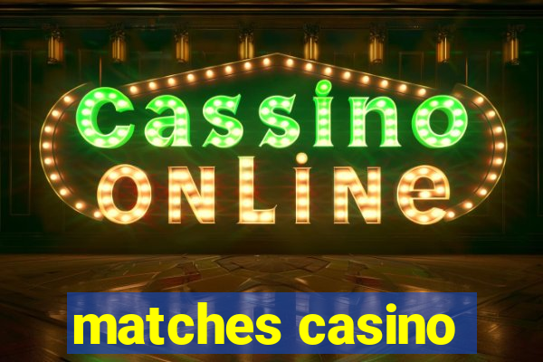 matches casino