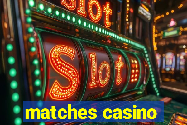 matches casino