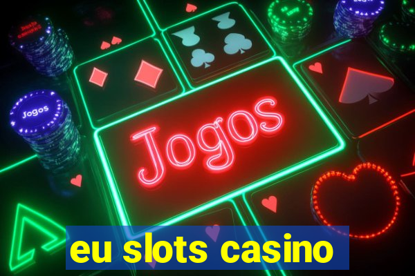 eu slots casino