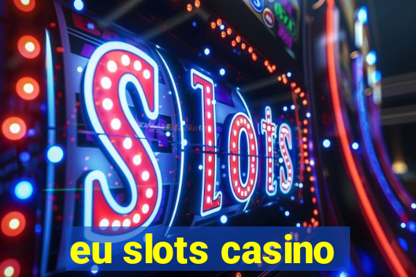 eu slots casino