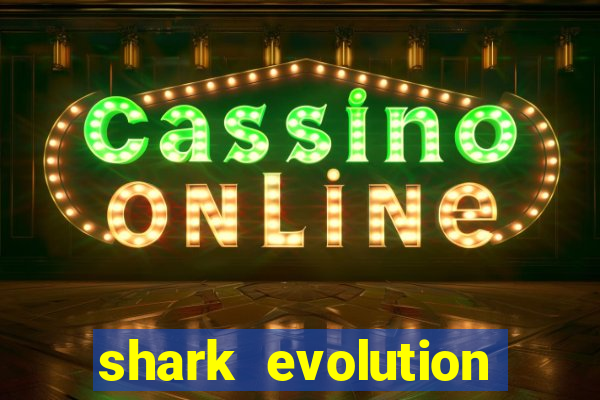 shark evolution dinheiro infinito