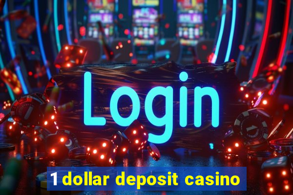 1 dollar deposit casino