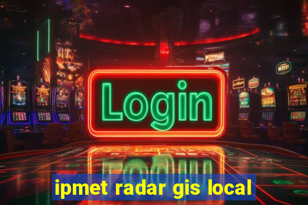 ipmet radar gis local