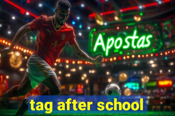 tag after school