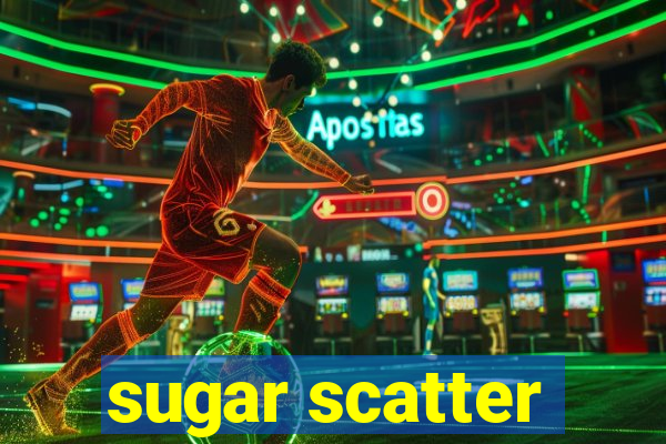 sugar scatter