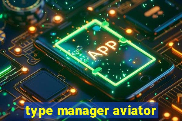 type manager aviator