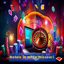 hotels in milan missouri