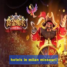 hotels in milan missouri