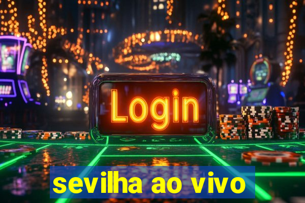 sevilha ao vivo