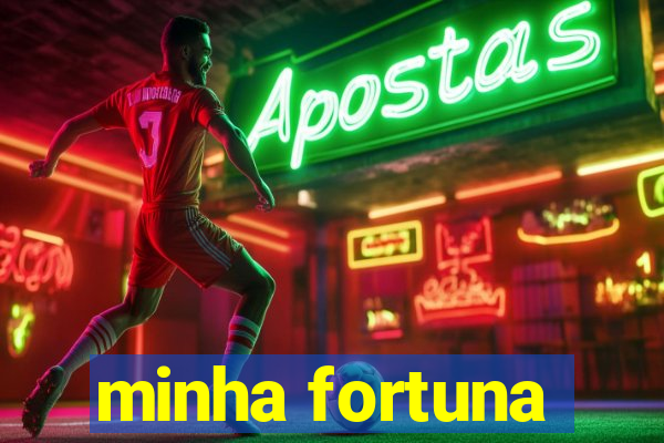 minha fortuna