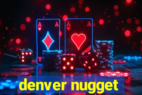 denver nugget